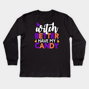 Witch Better have my Candy Kids Long Sleeve T-Shirt